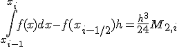 \int_{x_{i-1}}^{x_i}{f(x)dx}-f(x_{i-1/2})h=\frac{h^3}{24}M_{2,i}
